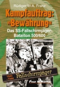 Franz, Rüdiger W.A.: Kampfauftrag: "Bewährung" - Das SS-Fallschirmjäger-Bataillon 500/600 1943-1944