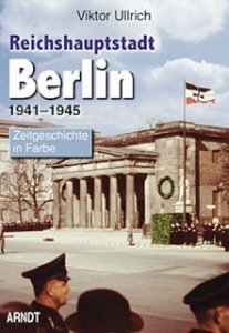 Ullrich, Viktor: Reichshauptstadt Berlin - Band III: Berlin 1941-1945