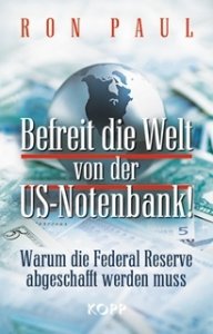 Paul, Ron: Befreit die Welt von der US-Notenbank!
