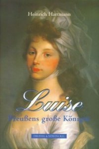 Hartmann, Heinrich: Luise - Preußens große Königin