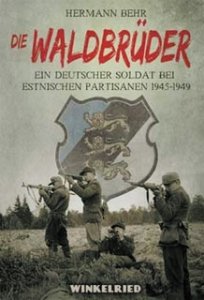 Behr, Hermann: Die Waldbrüder - Ein deutscher Soldat bei estnischen Partisanen 1945-49
