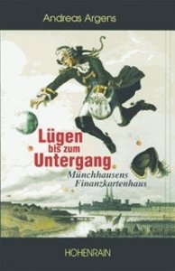 Argens, Andreas: Lügen bis zum Untergang. Münchhausens Finanz-Kartenhaus.