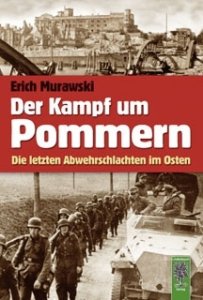 Murawski, Erich: Der Kampf um Pommern. Die letzten Abwehrschlachten im Osten
