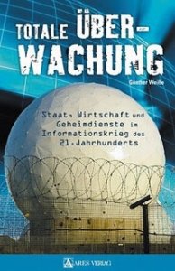 Weiße, Günther: Totale Überwachung. Staat, Wirtschaft und Geheimdienste im Informationskrieg.