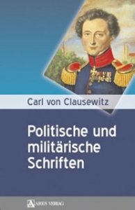 Rose, Olaf/Clausewitz, Carl von: Politische und Militärische Schriften