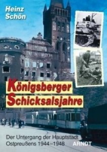 Schön, Heinz: Königsberger Schicksalsjahre - Der Untergang der Hauptstadt Ostpreußens 1944–1945