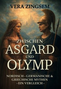 Vera Zingsem: Zwischen Asgard und Olymp – nordisch/germanische und griechische Mythen – ein Vergleich –