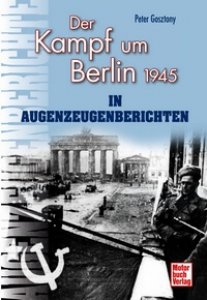 Der Kampf um Berlin 1945 in Augenzeugenberichten