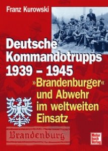 Deutsche Kommandotrupps 1939-1945 - Brandenburger und Abwehr im weltweiten Einsatz