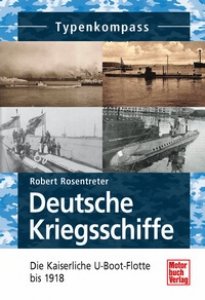 Deutsche Kriegsschiffe - Die Kaiserliche U-Boot-Flotte bis 1918