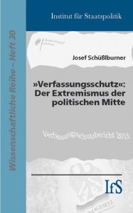 Josef Schüßlburner: Verfassungsschutz: Der Extremismus der politischen Mitte