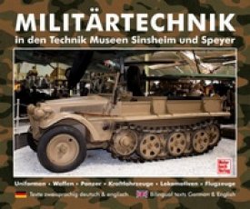 Militärtechnik in den Museen Sinsheim und Speyer - Uniformen - Waffen - Panzer - Kraftfahrzeuge - Lokomotiven - Flugzeuge / deutsch englisch