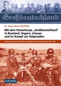 Mit dem Panzerkorps Großdeutschland in Russland, Ungarn, Litauen und im Kampf um Ostpreußen