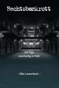 Dr. Eike Lauterbach - Rechtsbankrott - 169 Tage unschuldig in Haft