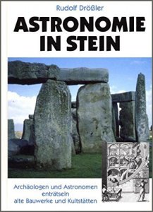 Rudolf Drößler - Astronomie in Stein : Archäologen und Astronomen enträtseln alte Bauwerke und Kultstätten