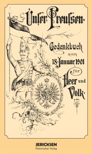 Unser Preußen. Gedenkbuch zum 18. Januar 1901 für Heer und Volk.