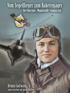 Gottwald, Helmut - Vom Segelflieger zum Raketenjäger