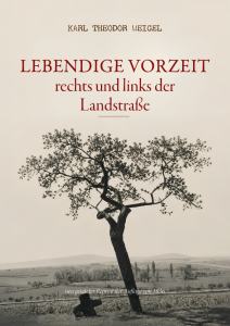 Karl Theodor Weigel: Lebendige Vorzeit rechts und links der Landstraße