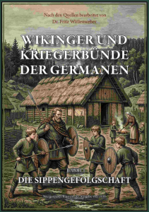 Dr. Fritz Wüllenweber: Wikinger und Kriegerbünde der Germanen - Band I: Die Sippengefolgschaft