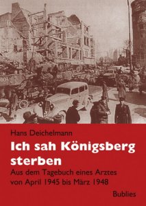 Deichelmann, Hans: Ich sah Königsberg sterben - Neuauflage