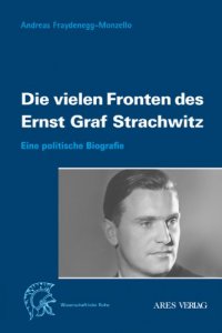 Fraydenegg-Monzello, Andreas: Die vielen Fronten des Ernst Graf Strachwitz
