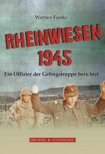 Funke, Werner: Rheinwiesen 1945. Ein Offizier der Gebirgstruppe berichtet.