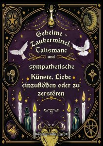 J.B. Raymond - Geheime - Zaubermittel, Talismane und sympathetische Künste, Liebe einzuflößen oder zu zerstören