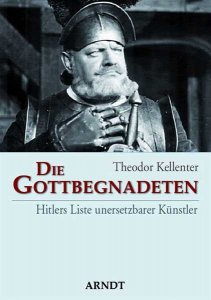 Kellenter, Theodor: Die Gottbegnadeten - Hitlers Liste unersetzbarer Künstler