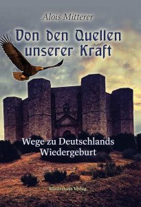 Mitterer, Alois: Von den Quellen unserer Kraft – Wege zu Deutschlands Wiedergeburt