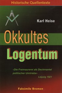 Karl Heise - Okkultes Logentum - Die Freimaurerei als Deckmantel politischer Umtriebe