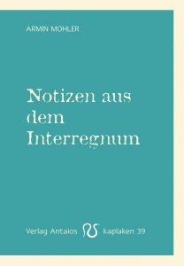 Mohler, Armin - Notizen aus dem Interregnum