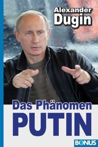 Dugin, Alexander: Das Phänomen Putin