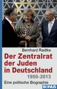 Radtke, Bernhard: Der Zentralrat der Juden in Deutschland 1950 - 2013. Eine politische Biographie.
