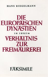 Hans Riegelmann -  Die europäischen Dynastien in ihrem Verhältnis zur Freimaurerei
