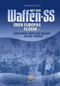 Völkner, Werner: Mit der Waffen-SS über Europas Flüsse - Vom Rhein über den Dnjepr an die Themse