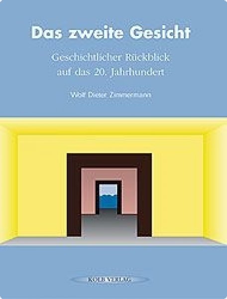 Zimmermann, Wolf Dieter: Das zweite Gesicht - Geschichtlicher Rückblick auf das 20. Jahrhundert