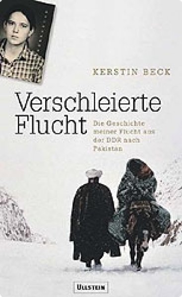 Beck, Kerstin: Verschleierte Flucht - Die Geschichte meiner Flucht aus der DDR nach Pakistan