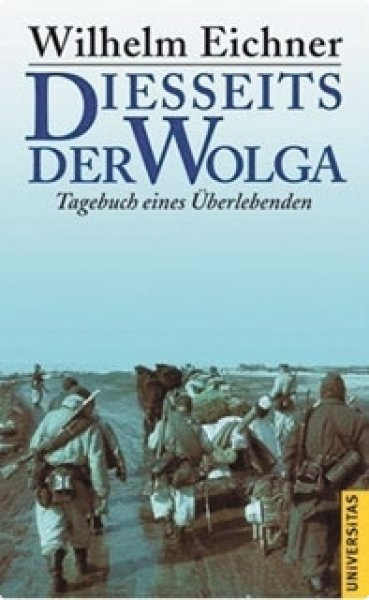 Eichner, Wilhelm: Diesseits der Wolga - Tagebuch eines Überlebenden