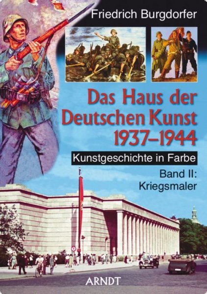 Burgdorfer, Friedrich: Das Haus der Deutschen Kunst 1937-1944 - Kunstgeschichte in Farbe. Band II