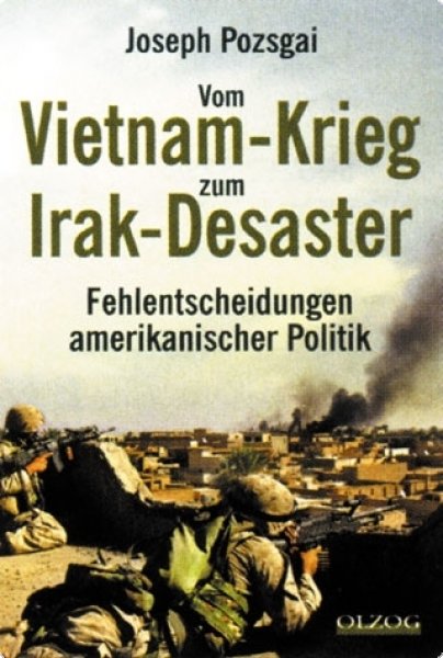 Pozsgai, Joseph: Vom Vietnam-Krieg zum Irak-Desaster - Fehlentscheidungen amerikanischer Politik