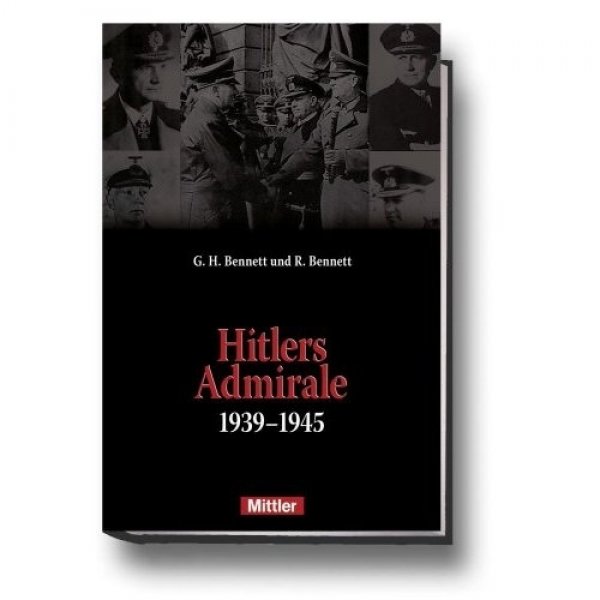 Bennett, G. H./Bennett, R.: Hitlers Admirale 1939-1945