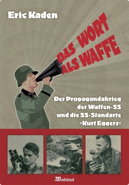 Kaden, E.: Das Wort als Waffe - Der Propagandakrieg der Waffen-SS und die SS-Standarte "Kurt Eggers"