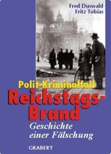 Duswald, Fred/ Tobias, Fritz: Polit-Kriminalfall Reichstagsbrand. Geschichte einer Legende