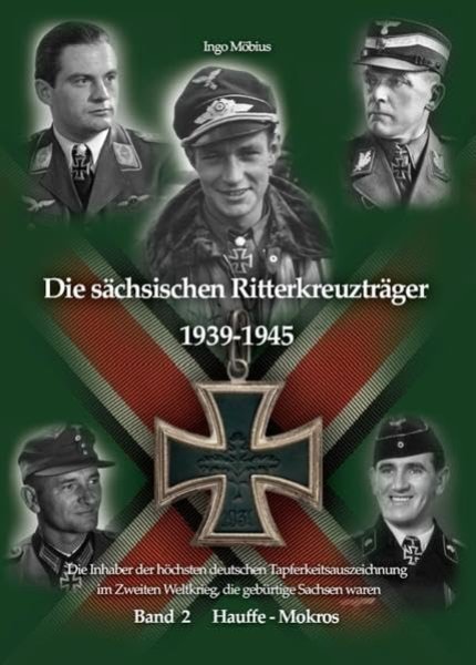 Die sächsischen Ritterkreuzträger 1939-1945: Band 2 Hauffe - Mokros