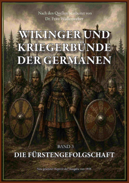 Dr. Fritz Wüllenweber: Wikinger und Kriegerbünde der Germanen - Band III: Die Fürstengefolgschaft