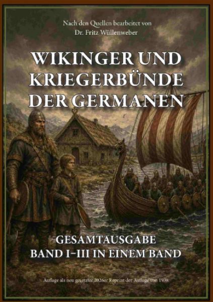 Dr. Fritz Wüllenweber: Wikinger und Kriegerbünde der Germanen - Gesamtausgabe (Band I–III in einem Band)