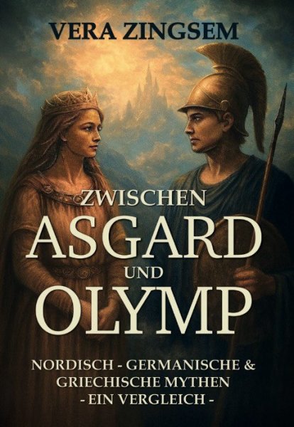 Vera Zingsem: Zwischen Asgard und Olymp – nordisch/germanische und griechische Mythen – ein Vergleich –