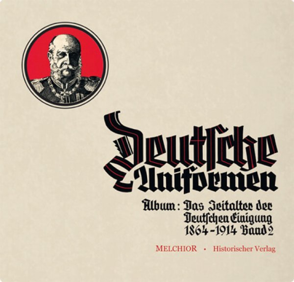 Deutsche Uniformen - Album: Das Zeitalter der deutschen Einigung 1864-1914 Band 2