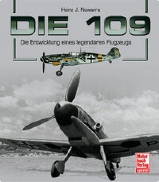 Die 109 - Die Entwicklung eines legendären Flugzeugs