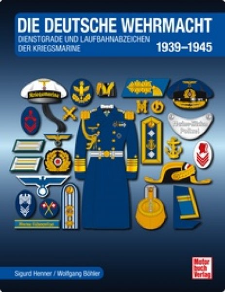 Die Deutsche Wehrmacht - Dienstgrade und Laufbahnabzeichen der Kriegsmarine 1939-1945